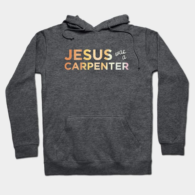 Jesus was a Carpenter Hoodie by YelloB